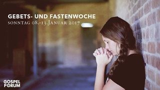 Gebets- und Fastenwoche - Gebetstreffen - Gebetshaus im Gospel-Forum
