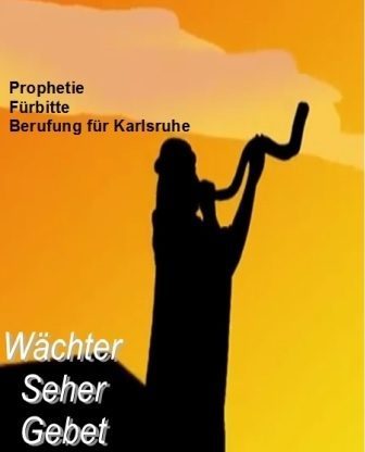 Wächter-Seher-Gebet - Gebetstreffen - Gebetszentrum Karlsruhe