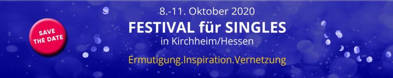 SAVE THE DATE - FESTIVAL FÜR SINGLES 08.-11.10.2020 - Großveranstaltung - Kirchheim/Hessen